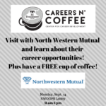 Careers n’ Coffee featuring Northwestern Mutual is MONDAY at 11 a.m. in Swoops!