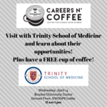 Careers n’ Coffee featuring Trinity School of Medicine is Wednesday, Apr. 14