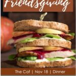 FriendsGiving Dinner in The Caf Tomorrow