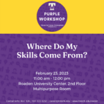 Purple Career Readiness Workshop on February 23: Where Do My Skills Come From?