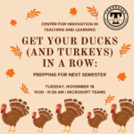 Get Your Ducks (and Turkeys) in a Row: Prepping for Next Semester